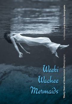 Hardcover Weeki Wachee Mermaids: Thirty Years of Underwater Photography Book
