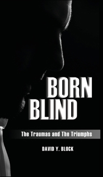 Hardcover Born Blind: The Traumas and the Triumphs Book