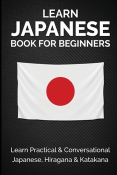 Paperback Learn Japanese Book for Beginners: Learn Practical & Conversational Japanese, Hiragana & Katakana Book