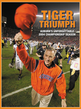 Hardcover Tiger Triumph: Auburn's Unforgettable 2004 Championship Season Book