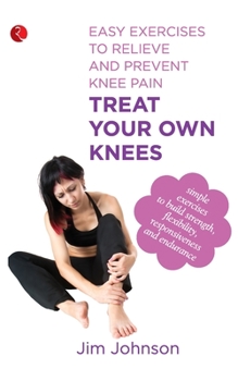 Paperback Treat Your Own Knees: Easy Exercises to Relieve and Prevent Knee Pain Book
