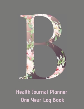 B Annual Health Journal Planner One Year Log Book Monogrammed Personalized: Letter B Initial (CQS.0427)
