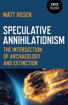Paperback Speculative Annihilationism: The Intersection of Archaeology and Extinction Book