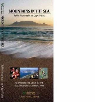 Mountains in the Sea: Table Mountain to Cape Point: An Interpretive Guide to the Table Mountain National Park
