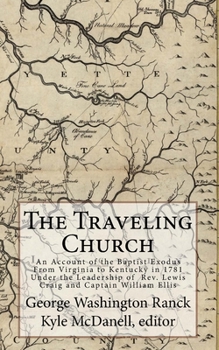 Paperback The Traveling Church: An Account of the Baptist Exodus From Virginia to Kentucky in 1781 Under the Leadership of Rev. Lewis Craig and Captain William Book