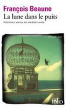 Pocket Book La lune dans le puits: Histoires vraies de Méditerranée [French] Book