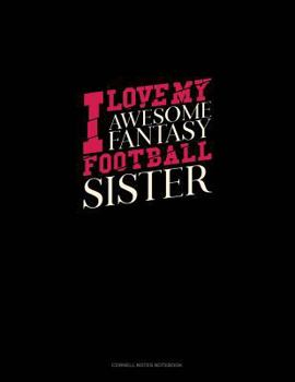 I Love My Awesome Fantasy Football Sister: Cornell Notes Notebook