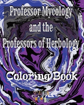 Professor Mycology and the Professors of Herbology: Coloring Book (WHERE)