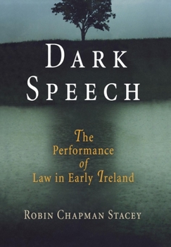 Hardcover Dark Speech: The Performance of Law in Early Ireland Book