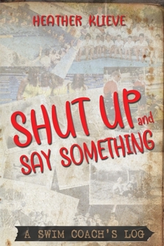Paperback Shut Up and Say Something: A swim coach's log Book