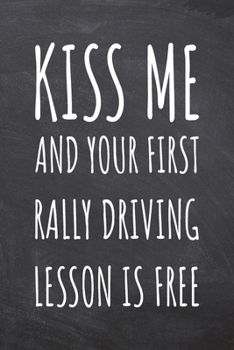 Kiss Me And Your First Rally Driving Lesson is Free: Rally Driving Notebook, Planner or Journal | Size 6 x 9 | 110 Dot Grid Pages | Office Equipment, ... Driving Gift Idea for Christmas or Birthday