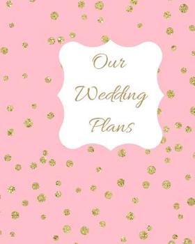 Our Wedding Plans: Complete wedding plan guide to help the bride & groom organize their big day. Pink cover design with gold polka dots