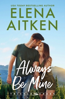 Always Be Mine: A Single Dad/Nanny Small Town Romance (Trickle Creek)