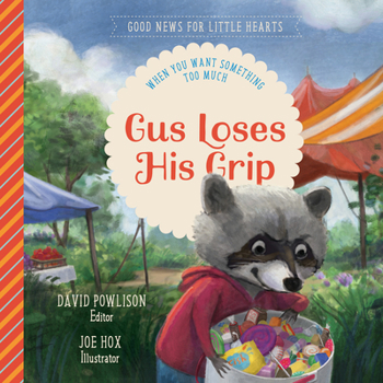 Gus Loses His Grip: When You Want Something Too Much - Book  of the Good News for Little Hearts