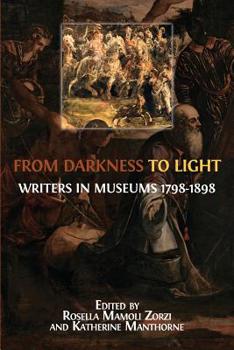 Paperback From Darkness to Light: Writers in Museums 1798-1898 Book