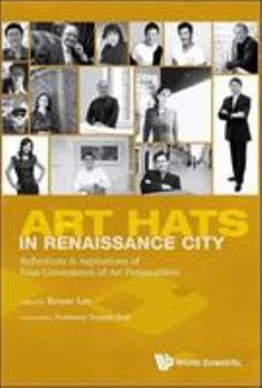 Hardcover Art Hats in Renaissance City: Reflections & Aspirations of Four Generations of Art Personalities Book