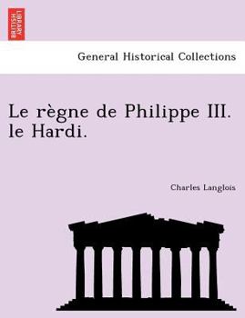 Paperback Le règne de Philippe III. le Hardi. [French] Book