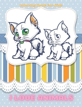 Paperback I LOVE ANIMALS - Coloring Book For Kids Book
