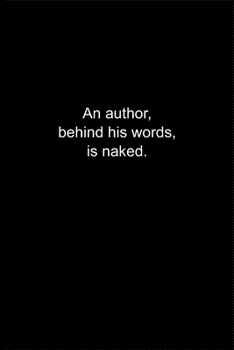 Paperback An author, behind his words, is naked.: Journal or Notebook (6x9 inches) with 120 doted pages. Book