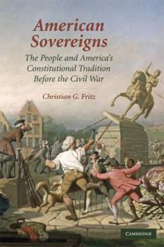 Paperback American Sovereigns: The People and America's Constitutional Tradition Before the Civil War Book