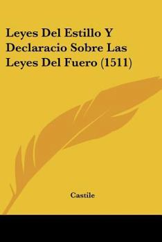 Paperback Leyes Del Estillo Y Declaracio Sobre Las Leyes Del Fuero (1511) [Spanish] Book