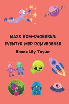 Maxs Rom-Dagbøker: Eventyr med Romvesener: Barnebok med Rom- og Science Fiction-eventyr (Norwegian Edition)