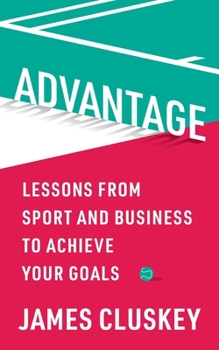 Paperback Advantage: Lessons from Sport and Business to Achieve Your Goals Book