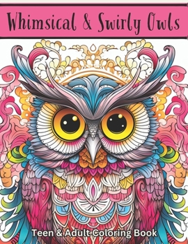 Paperback Whimsical & Swirly Owls: Teen & Adult Coloring Book: 50 Whimsical Designs to Color Book