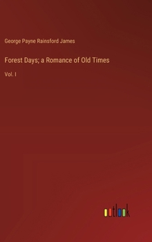Hardcover Forest Days; a Romance of Old Times: Vol. I Book