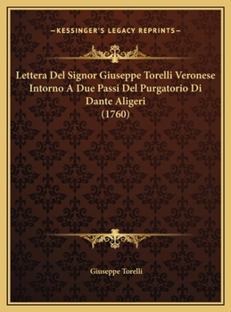 Lettera Del Signor Giuseppe Torelli Veronese Intorno A Due Passi Del Purgatorio Di Dante Aligeri