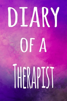 Diary of a Therapist: The perfect gift for the professional in your life - 119 page lined journal