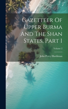 Hardcover Gazetteer Of Upper Burma And The Shan States, Part 1; Volume 2 Book