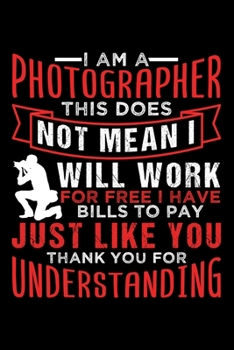 Paperback I Am a Photographer This Does Not Mean I Will Work for Free: Dot Grid Journal, Diary, Notebook, 6x9 inches with 120 Pages. Book