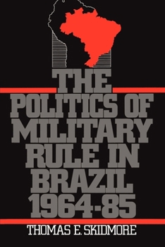 Paperback The Politics of Military Rule in Brazil, 1964-1985 Book
