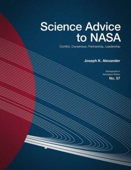 Paperback Science Advice to NASA: Conflict, Consensus, Partnership, Leadership Book