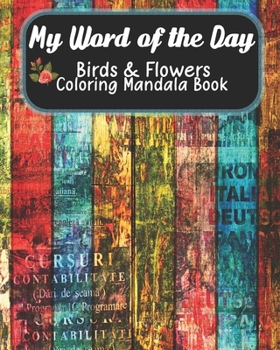 Paperback My Word of the Day, Birds & Flowers Coloring Mandala Book: Set Your Intention For the Day Adult Coloring Pages, Floral Mandala Pages, One Word Affirma Book