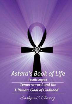 Paperback Astara's Book of Life - 4th Degree: Tomorroward and the Ultimate Goal of Godhood Book