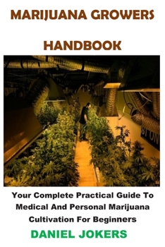 Paperback Marijuana Growers Handbook: Your Complete Practical Guide To Medical And Personal Marijuana Cultivation For Beginners Book