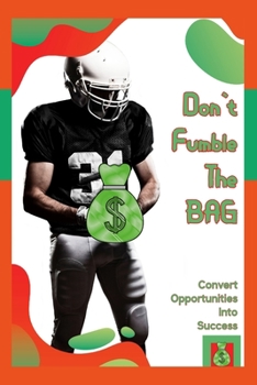 Paperback Don't Fumble the Bag: Convert Opportunities into Success Book