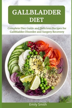 Paperback Gallbladder Diet: Complete Diet Guide and Delicious Recipes for Gallbladder Disorder and Surgery Recovery Book