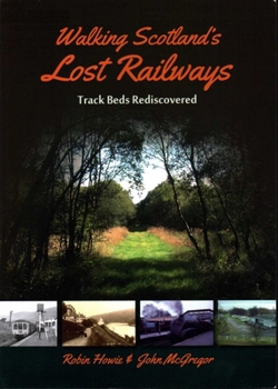 Paperback Walking Scotland's Lost Railways: Track Beds Rediscovered Book