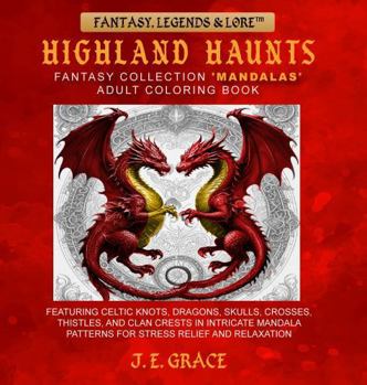 Paperback Highland Haunts Fantasy Collection 'Mandalas' Adult Coloring Book (8.5” x 8.5”): Featuring Celtic Knots, Dragons, Skulls, Crosses, Thistles, and Clan ... Haunts Fantasy Collection (Travel Editions)) Book