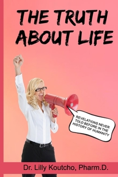 Paperback The Truth About Life: Revelations Never Told before in the History of Humanity Book