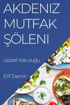Paperback Akdeniz Mutfak Şöleni: Lezzet Yolculuğu [Turkish] Book