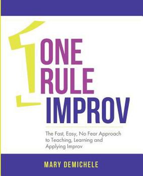 Paperback One Rule Improv: The Fast, Easy, No Fear Approach to Teaching, Learning and Applying Improv Book