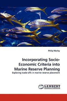 Incorporating Socio-Economic Criteria into Marine Reserve Planning: Exploring trade-offs in marine reserve placement