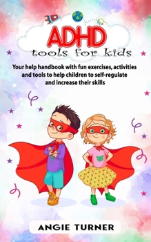 Paperback ADHD tools for kids: Your help handbook with fun exercises, activities and tools to help children to self-regulate and increase their skill Book