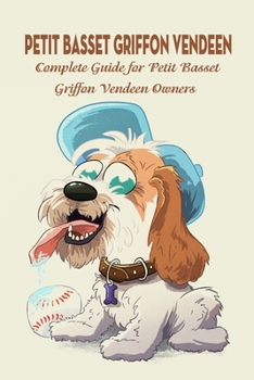 Paperback Petit Basset Griffon Vendeen: Complete Guide for Petit Basset Griffon Vendeen Owners: Things You Didn't Know about The Petit Basset Griffon Book