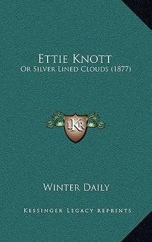 Paperback Ettie Knott: Or Silver Lined Clouds (1877) Book