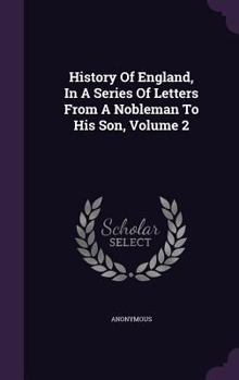 Hardcover History Of England, In A Series Of Letters From A Nobleman To His Son, Volume 2 Book